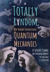 Totally Random: Why Nobody Understands Quantum Mechanics